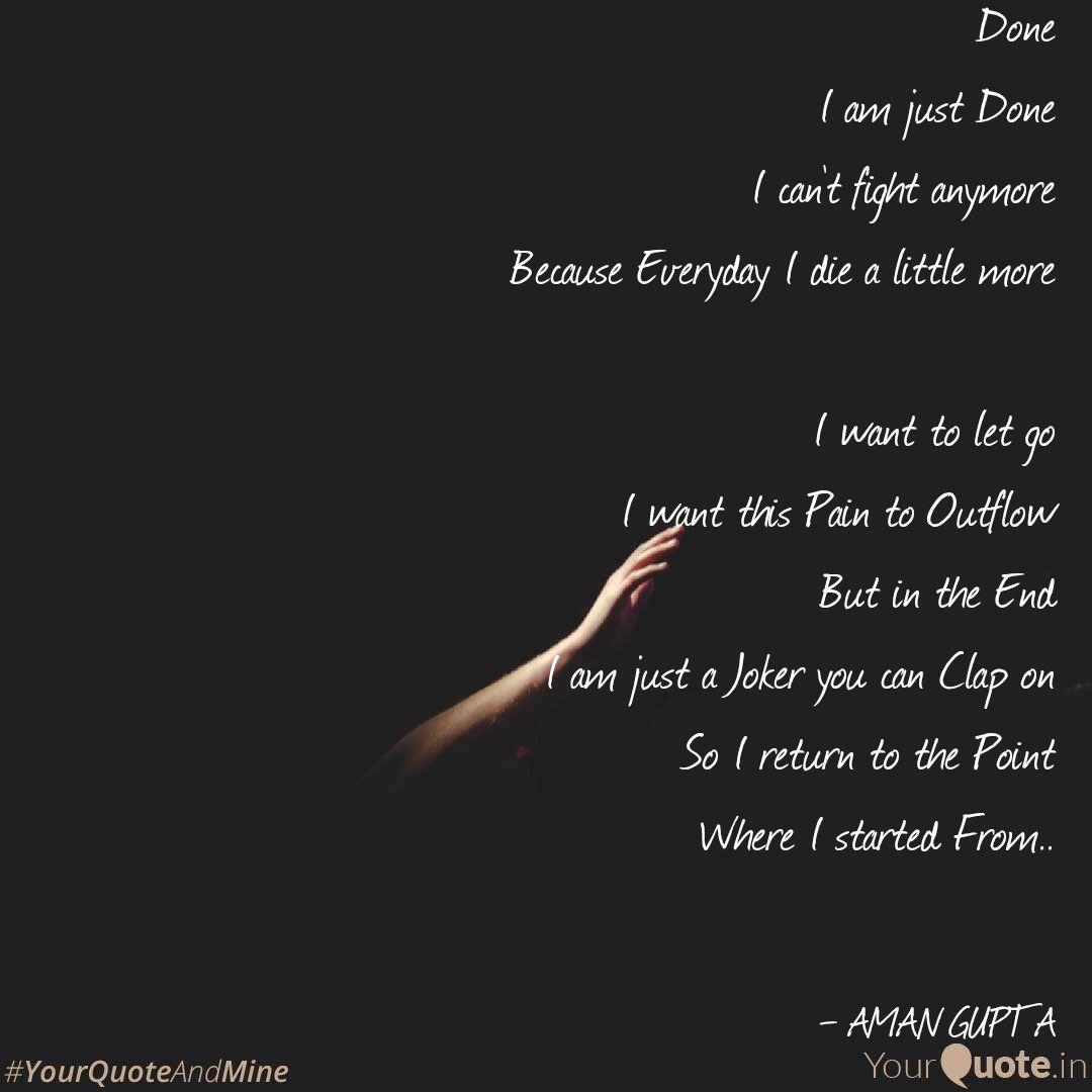 Done I Am Just Done I Can Quotes Writings By Aman Gupta Yourquote