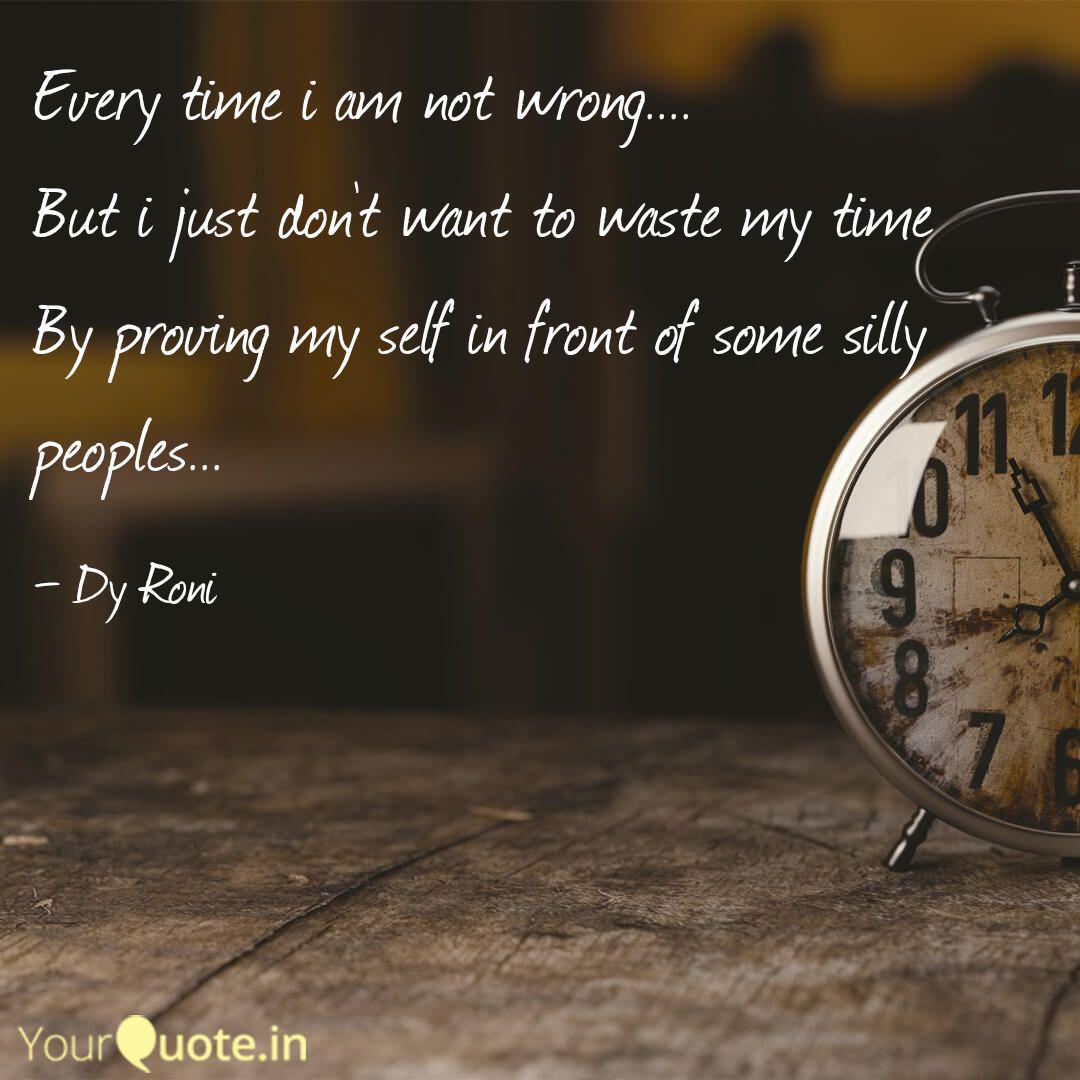 Every Time I Am Not Wrong Quotes Writings By Dy Roni Yourquote
