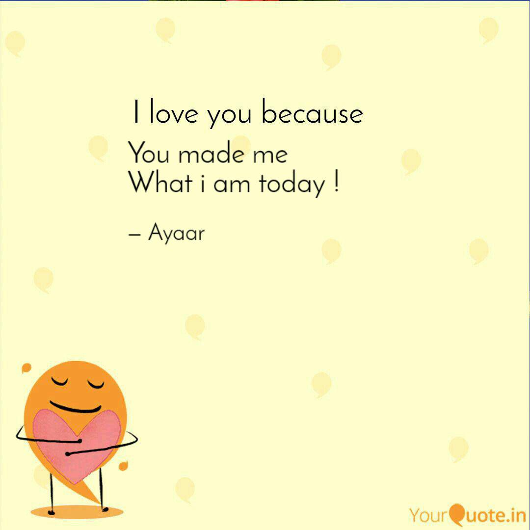 You made me What i am to Quotes & Writings by Shwet Shankar