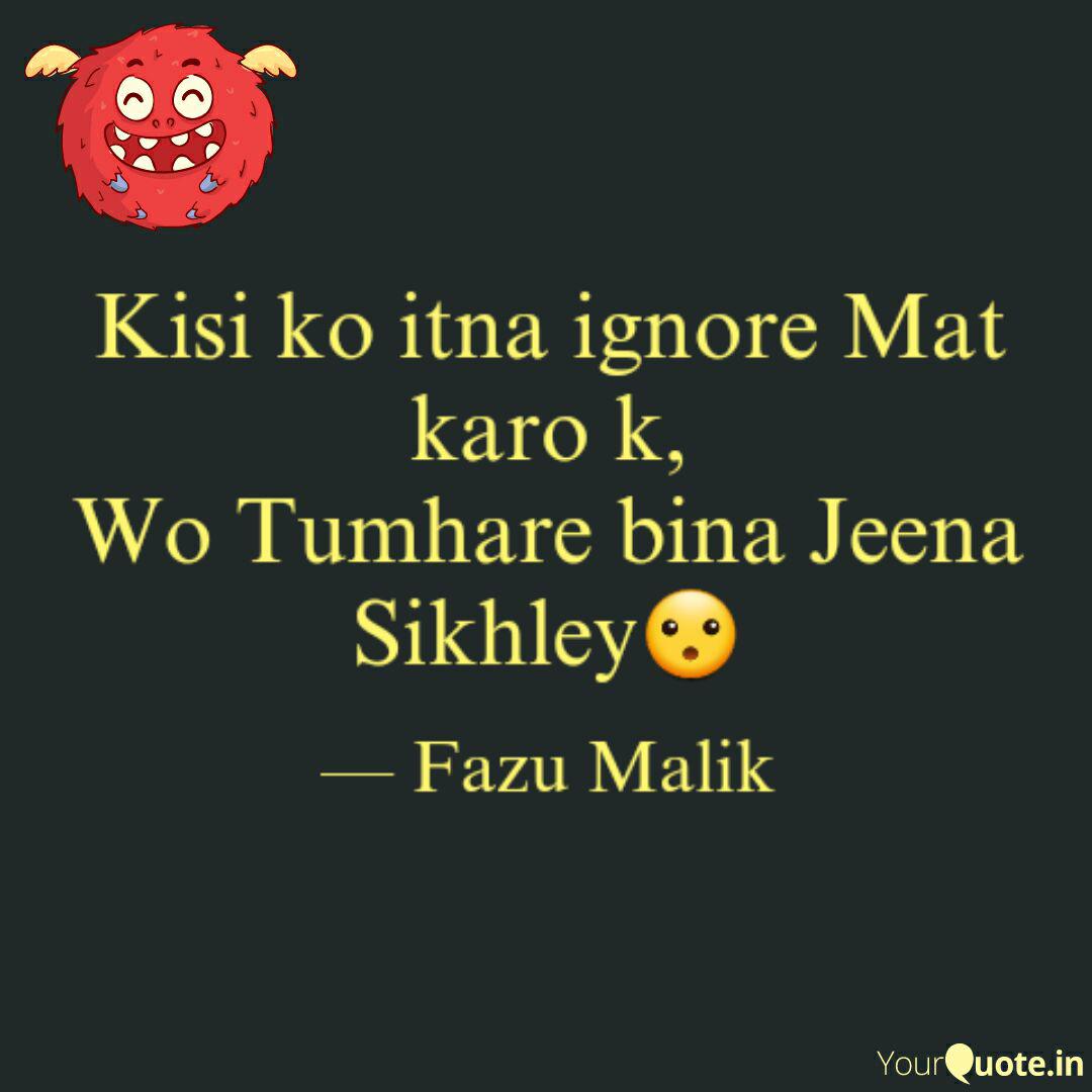 Kisi Ko Itna Ignore Mat Quotes Writings By Fazu Malik Yourquote