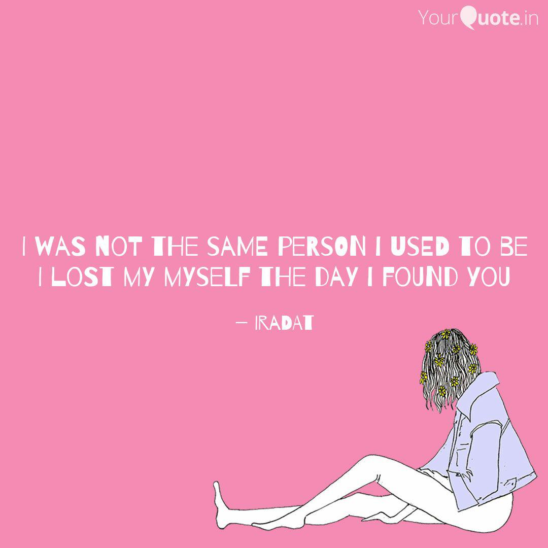 I Was Not The Same Person Quotes Writings By Iradat Yourquote