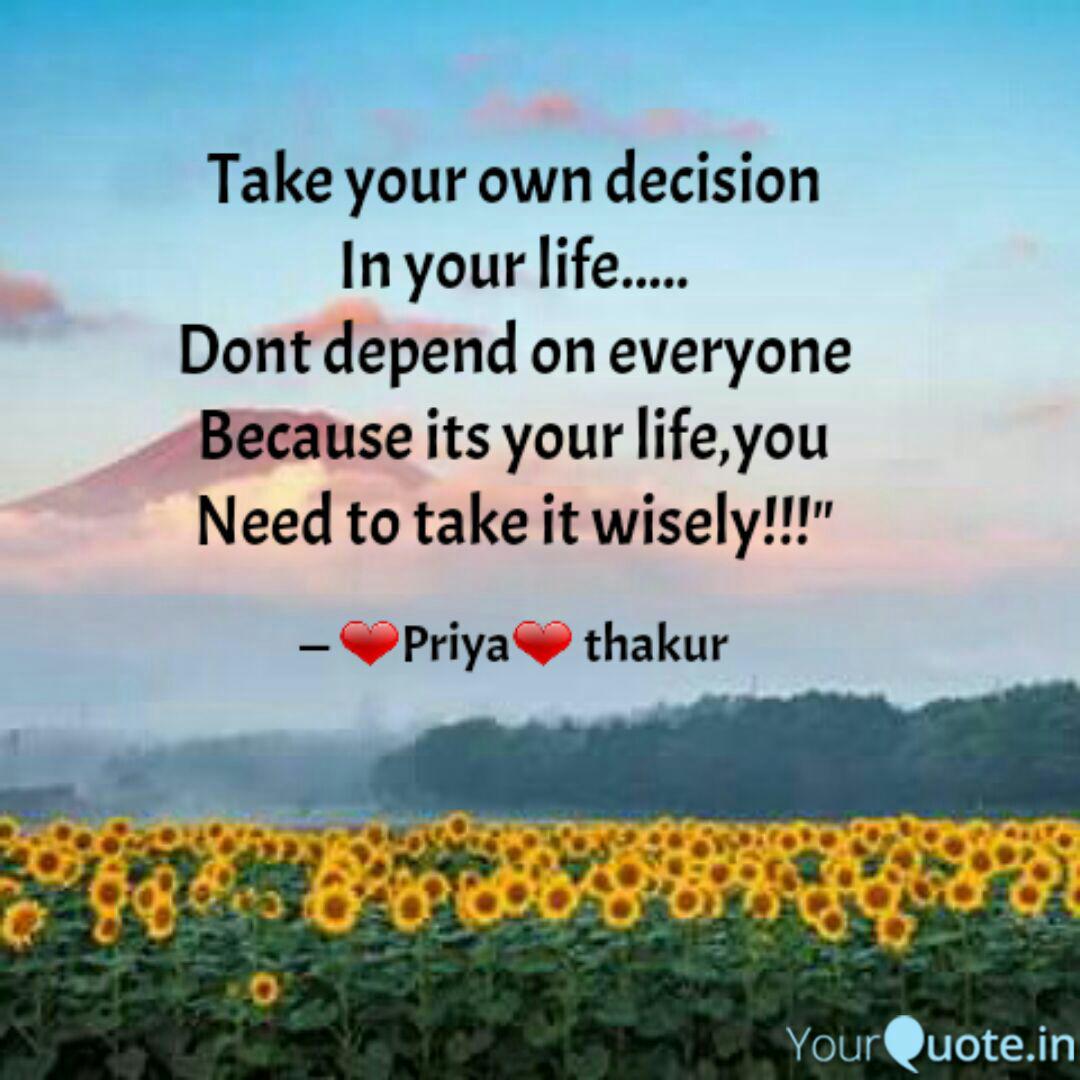 Take Your Own Decision In Quotes Writings By Priya Thakur Yourquote