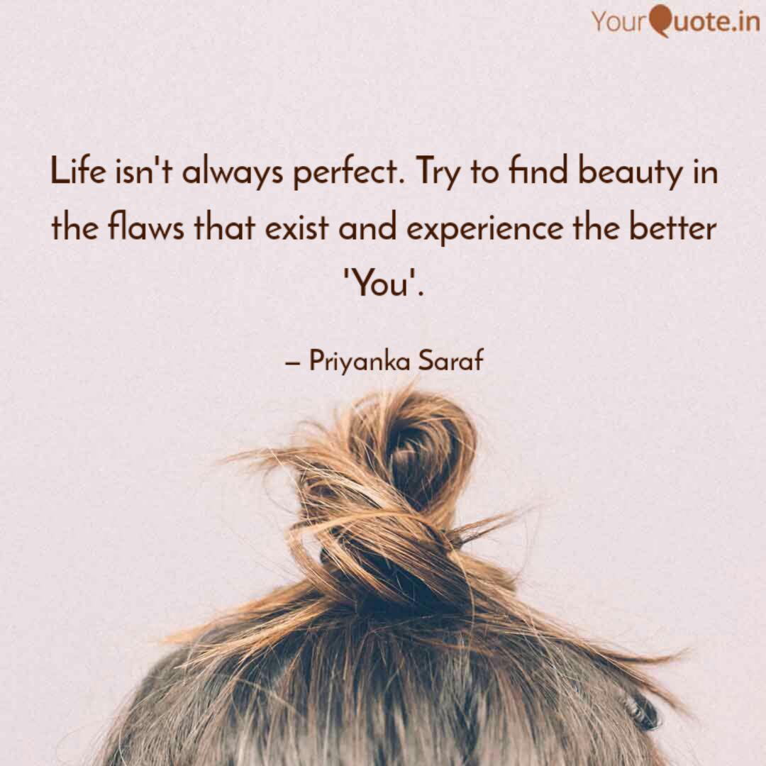 Life Isn T Always Perfect Quotes Writings By Priyanka Saraf Yourquote