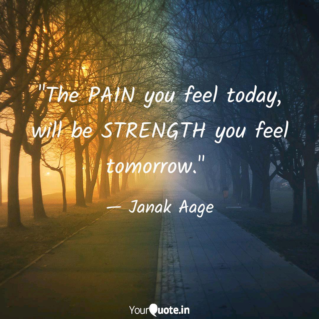 The PAIN you feel today, Quotes & Writings by Janak Aage