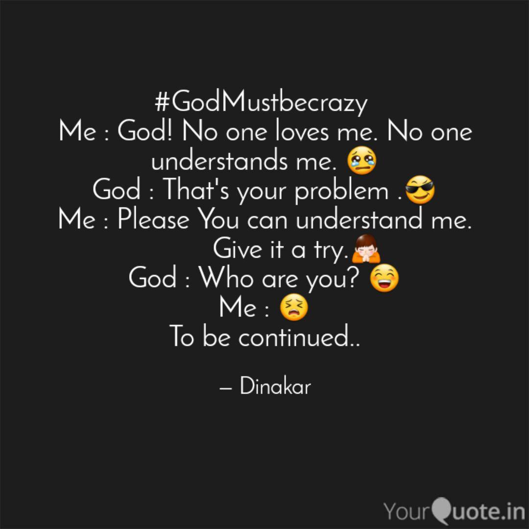 Godmustbecrazy Me God Quotes Writings By Dinakar Reddy Yourquote