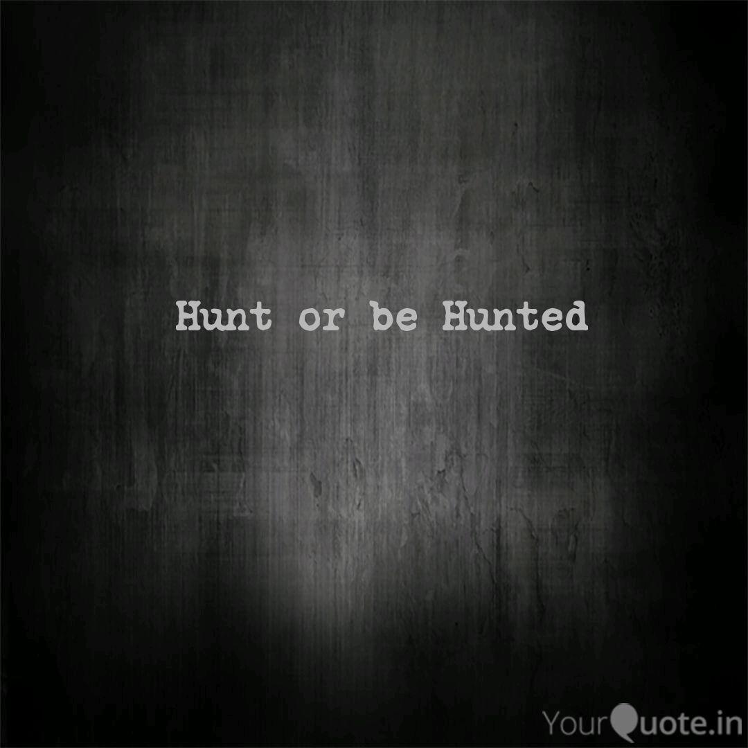 Hunt Or Be Hunted | Quotes & Writings By Renjith R.nair | Yourquote