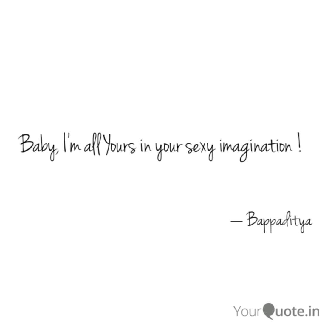 Baby I M All Yours In Yo Quotes Writings By Bappaditya Chakraborty Yourquote