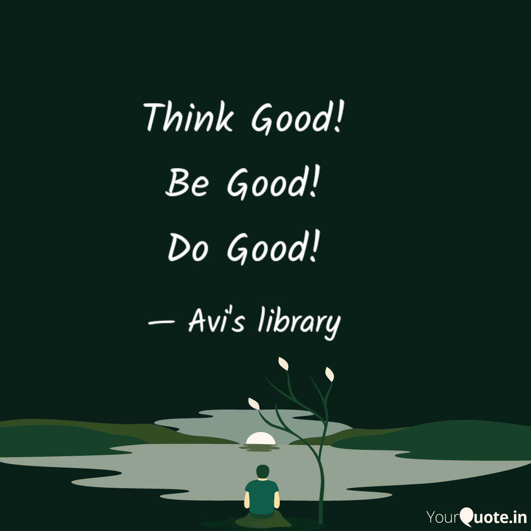 Think Good Be Good Do G Quotes Writings By Avinash Jha Yourquote