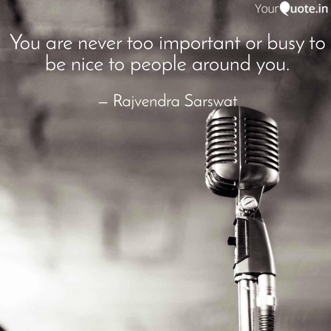 You Are Never Too Importa Quotes Writings By Rajvendra Sarswat Yourquote