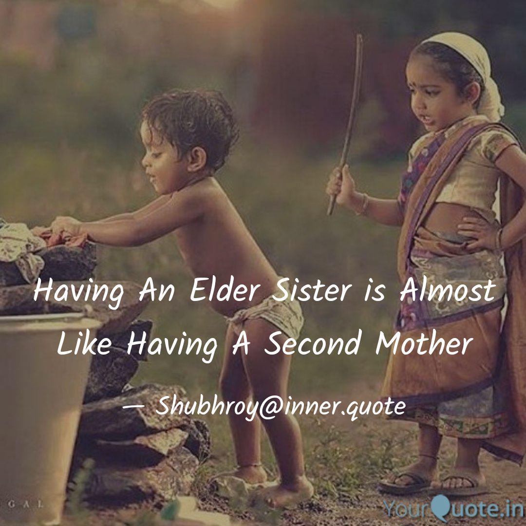 Having An Elder Sister Is Quotes Writings By Shubh Roy Chourasiya Yourquote