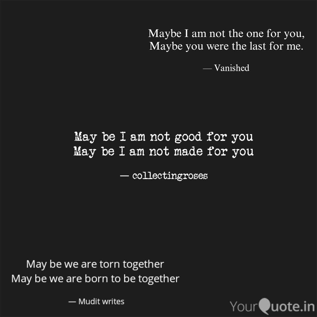 Maybe I Am Not The One Fo Quotes Writings By Aarti Gupta Yourquote