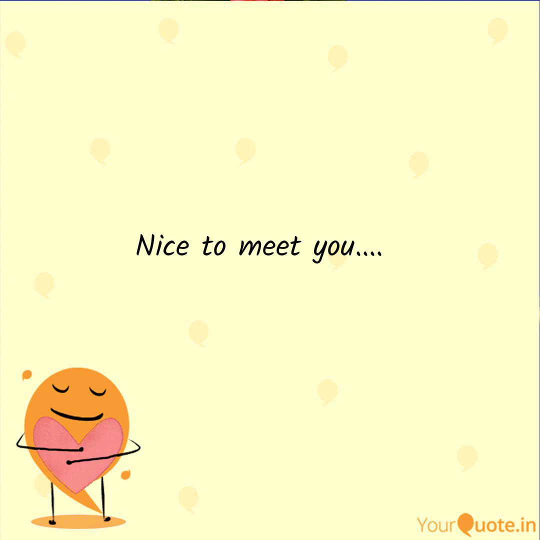 Nice To Meet You Quotes Writings By Komal Goyal Yourquote