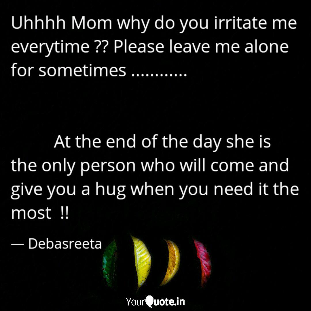 Uhhhh Mom Why Do You Irri Quotes Writings By Debasreeta Saha Yourquote Uhhhh Mom Why Do You Irri Quotes Writings By Debasreeta Saha Yourquote