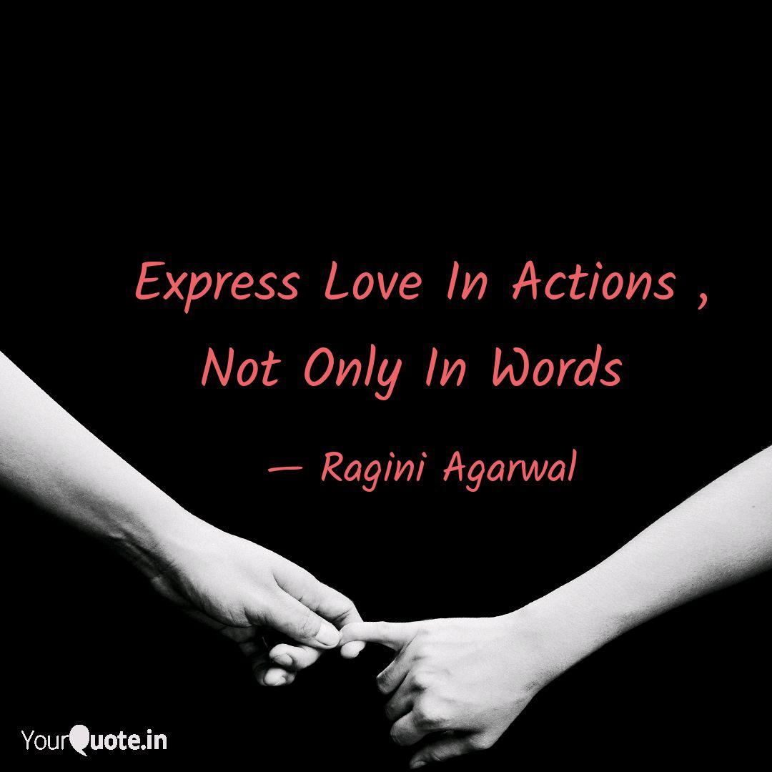 Express Love In Actions Quotes Writings By Ragini Agarwal