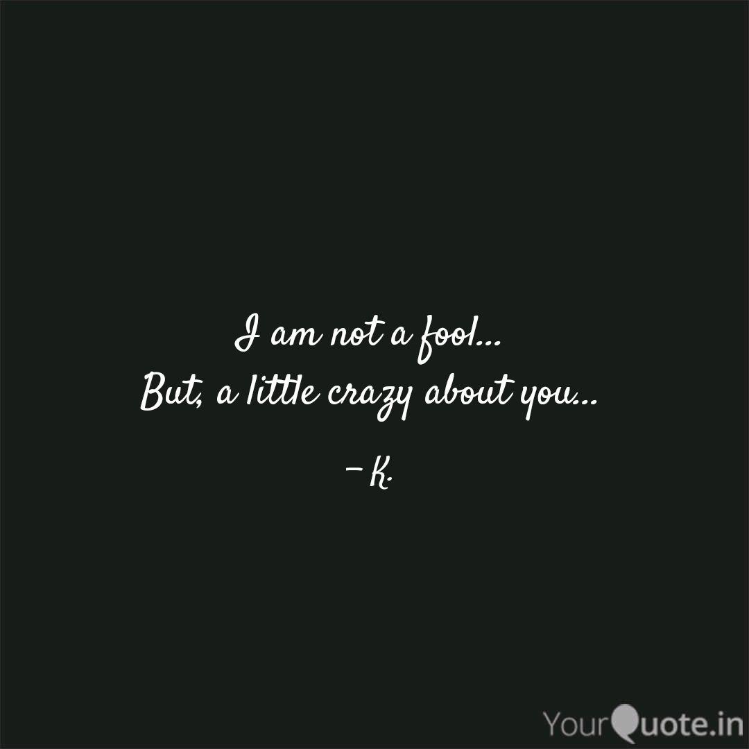 I Am Not A Fool But A Quotes Writings By Gracious Damsel Yourquote