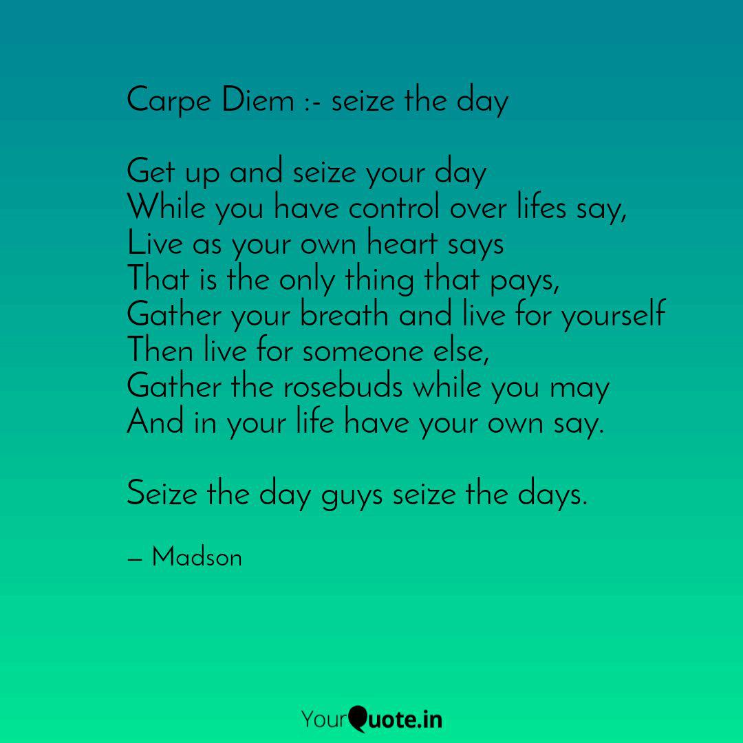 Carpe Diem Seize The D Quotes Writings By Shivam Madaan Yourquote