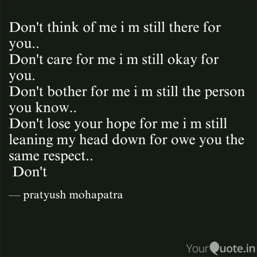 Don T Think Of Me I M Sti Quotes Writings By Pratyush Mohapatra Yourquote