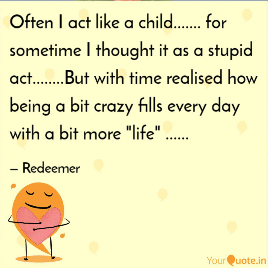 Often I Act Like A Child Quotes Writings By Supratim Ghosh Yourquote