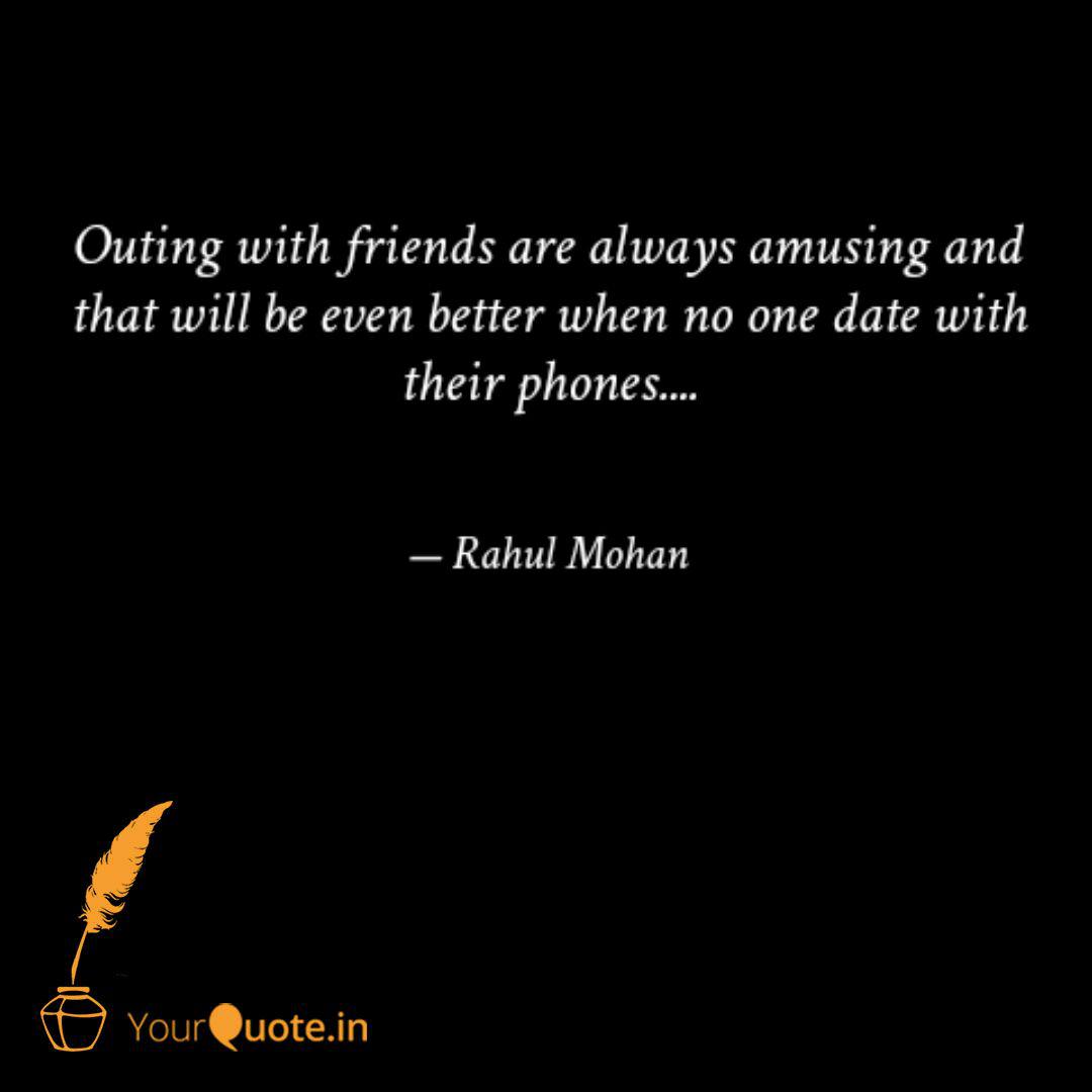 Outing with friends are a Quotes & Writings by Rahul Mohan