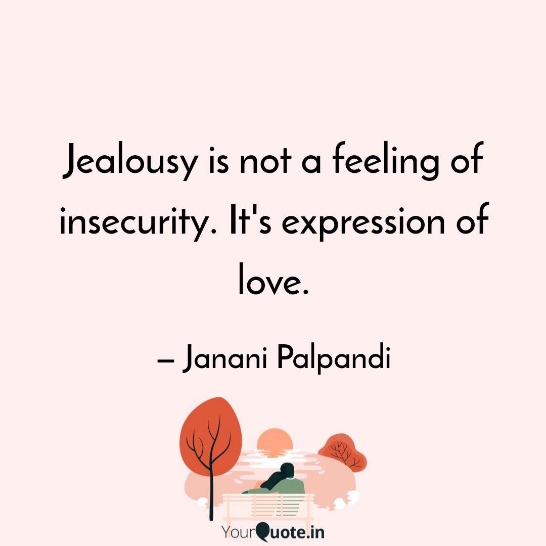 Jealousy Is Not A Feeling Quotes Writings By Janani Palpandi Yourquote