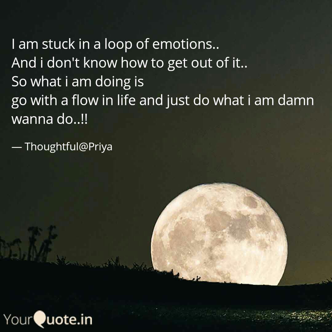 I Am Stuck In A Loop Of E Quotes Writings By Priya Garg Yourquote