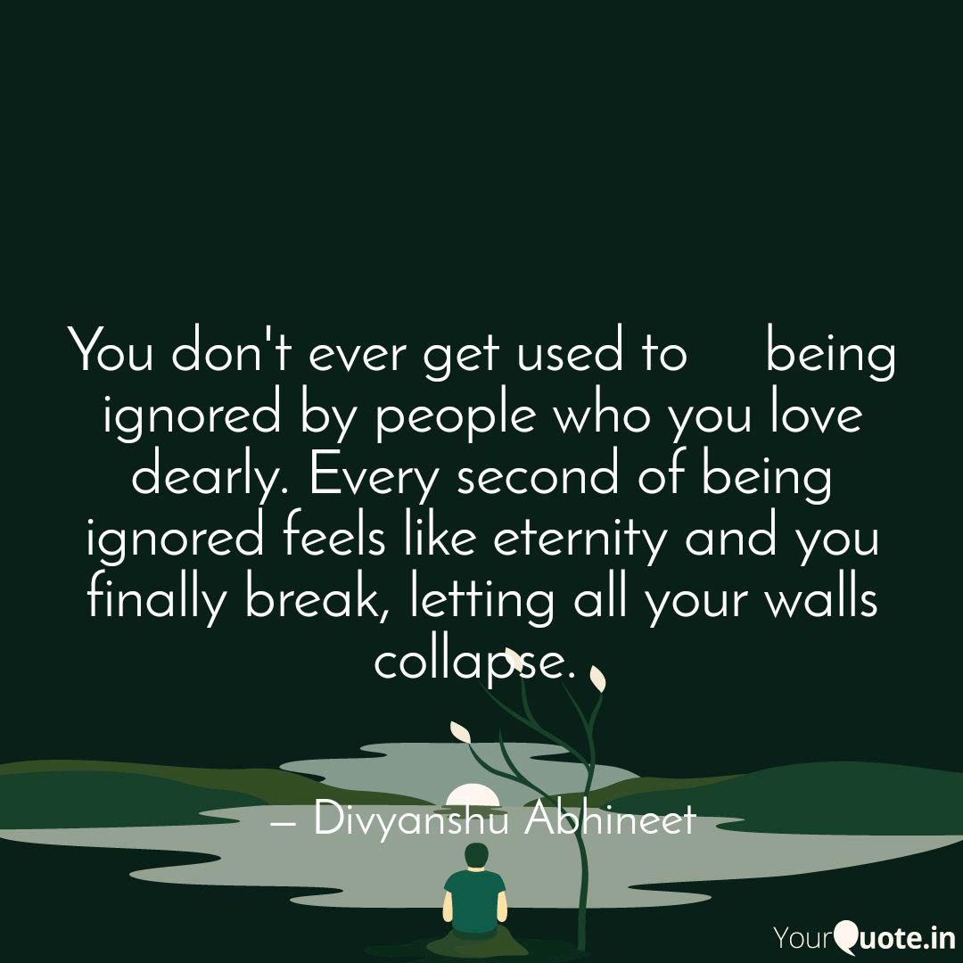 You Don T Ever Get Used Quotes Writings By Divyanshu Abhineet Yourquote