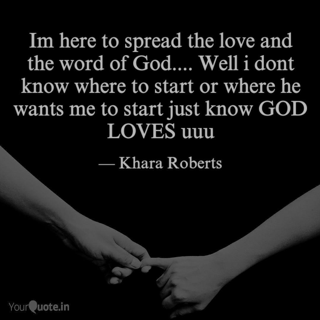 Im Here To Spread The Lov Quotes Writings By Khara Roberts Yourquote