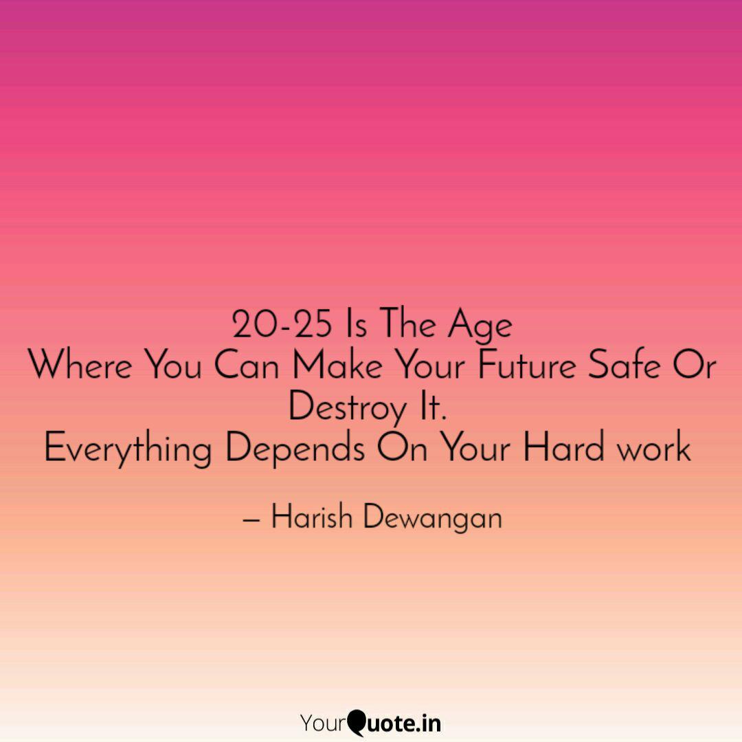 20 25 Is The Age Where Yo Quotes Writings By Harish Dewangan Yourquote