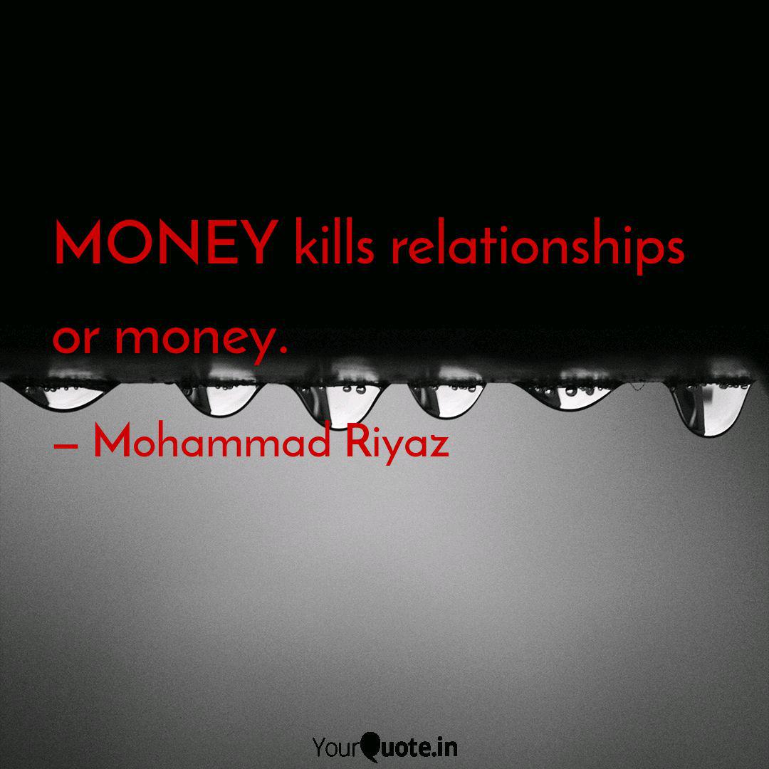 Money Kills Relationships Quotes Writings By Mohammad Riyaz Yourquote