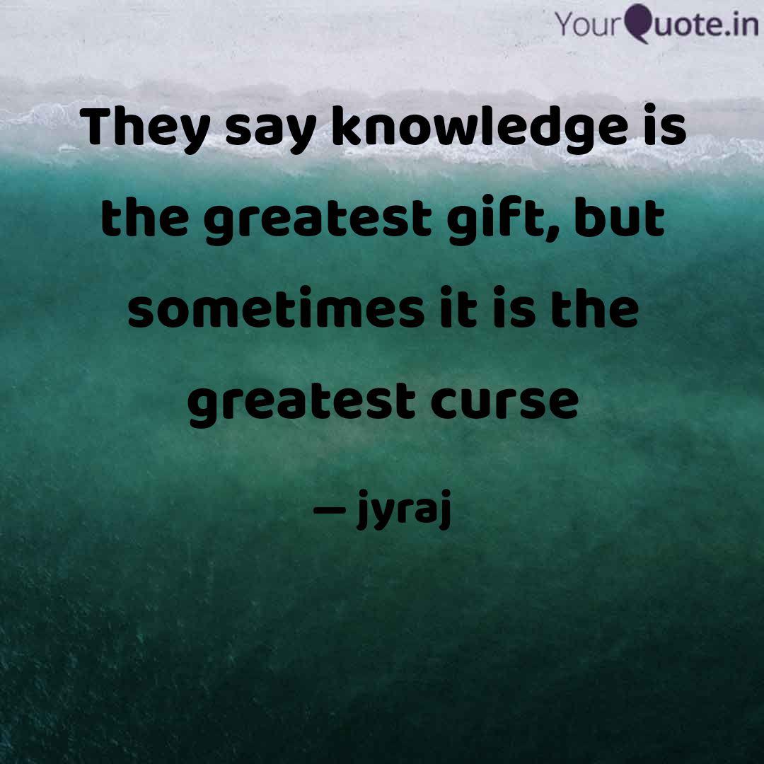 They Say Knowledge Is The Quotes Writings By Jayaraj Ps