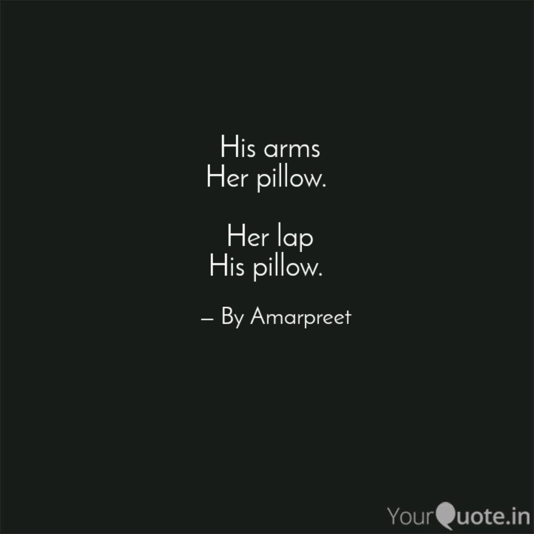 His Arms Her Pillow He Quotes Writings By Amarpreet Singh