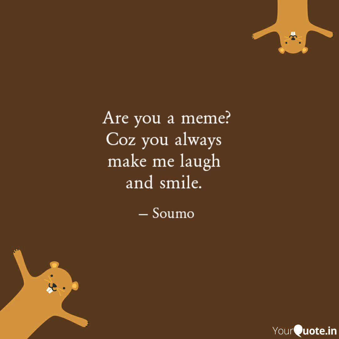 Are You A Meme Coz You A Quotes Writings By Soumojit Dutta