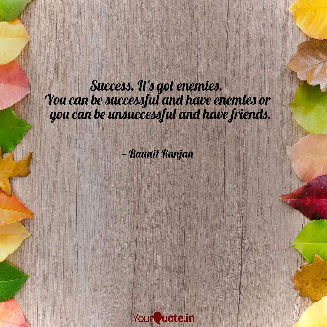 Success It S Got Enemies Quotes Writings By Unknown Yourquote
