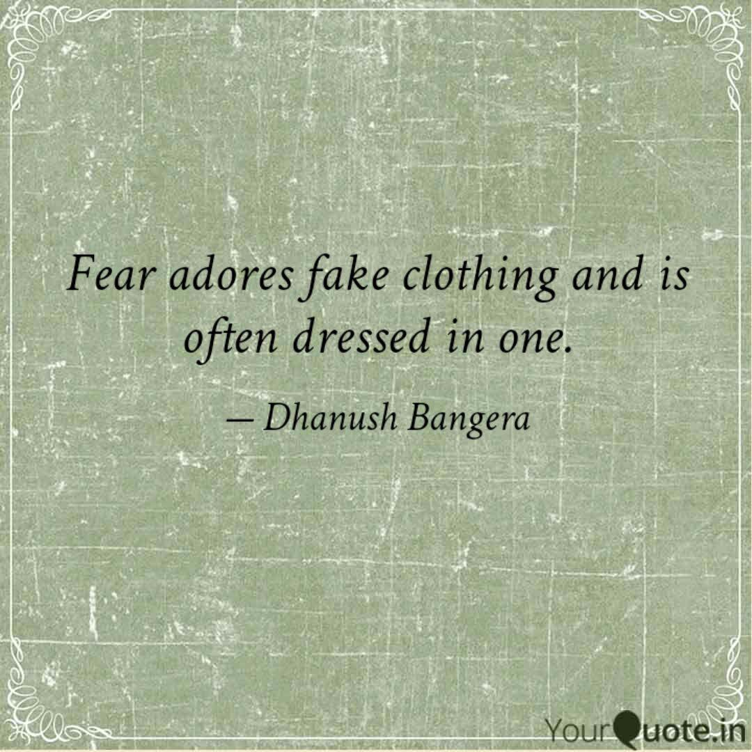 Fear Adores Fake Clothing Quotes Writings By Dhanush Bangera Yourquote