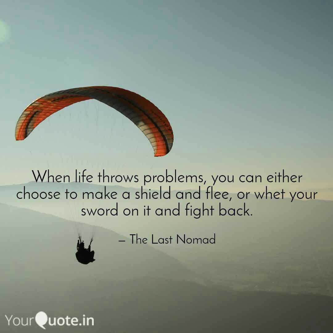 When Life Throws Problems Quotes Writings By The Last Nomad Yourquote