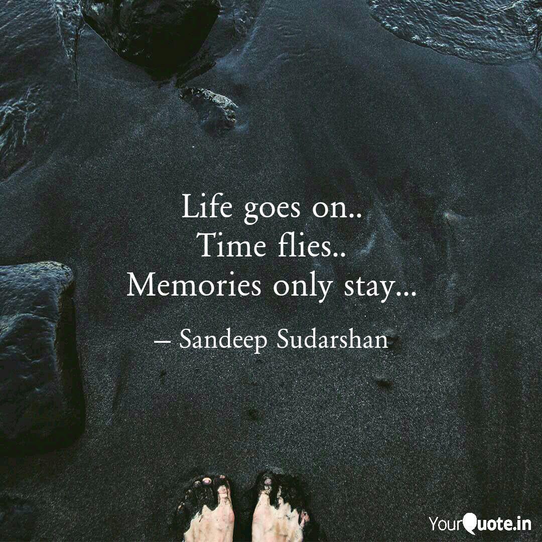 Life Goes On Time Flies Quotes Writings By Sandeep Sudarshan Yourquote