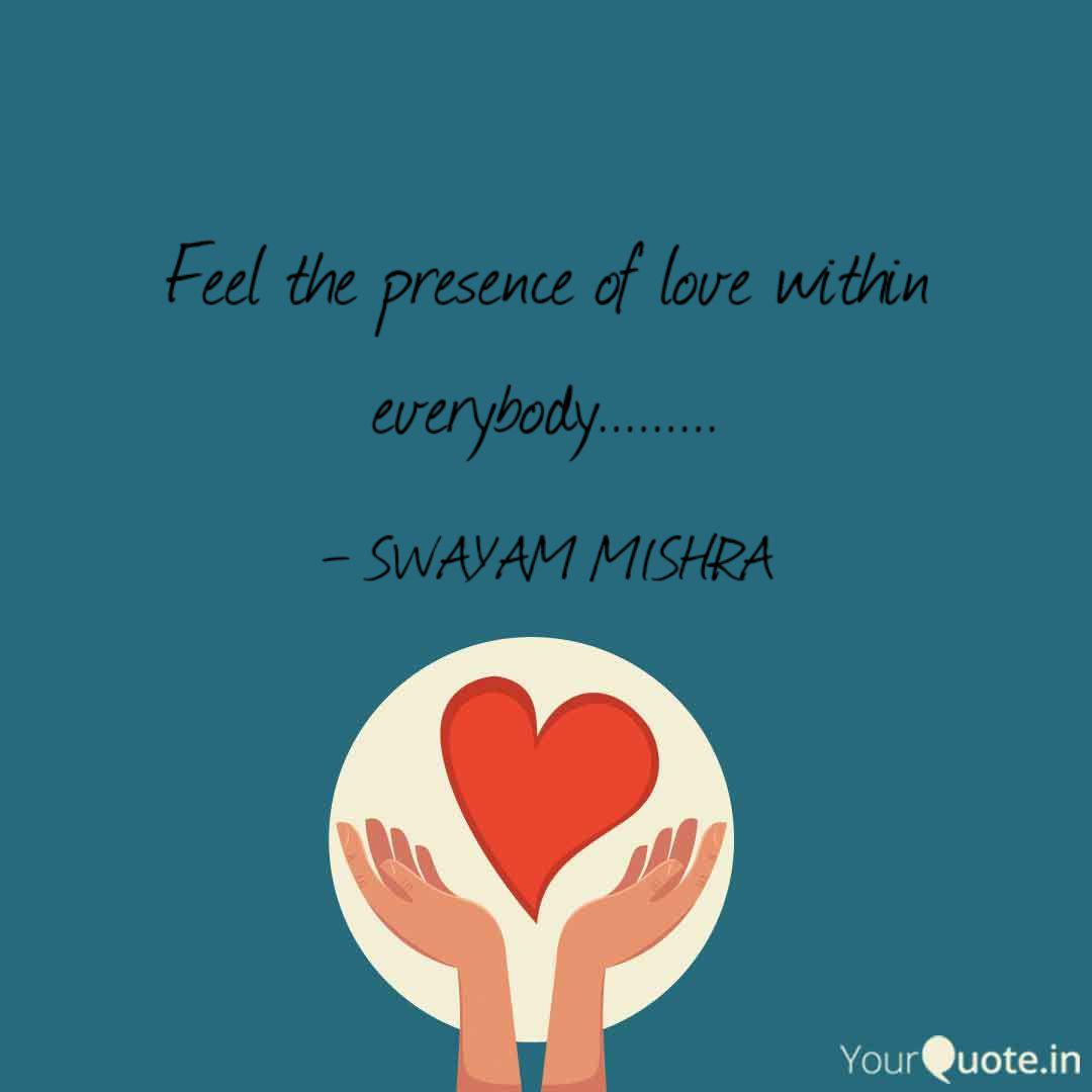 Feel The Presence Of Love Quotes Writings By Sujata Ratha Yourquote
