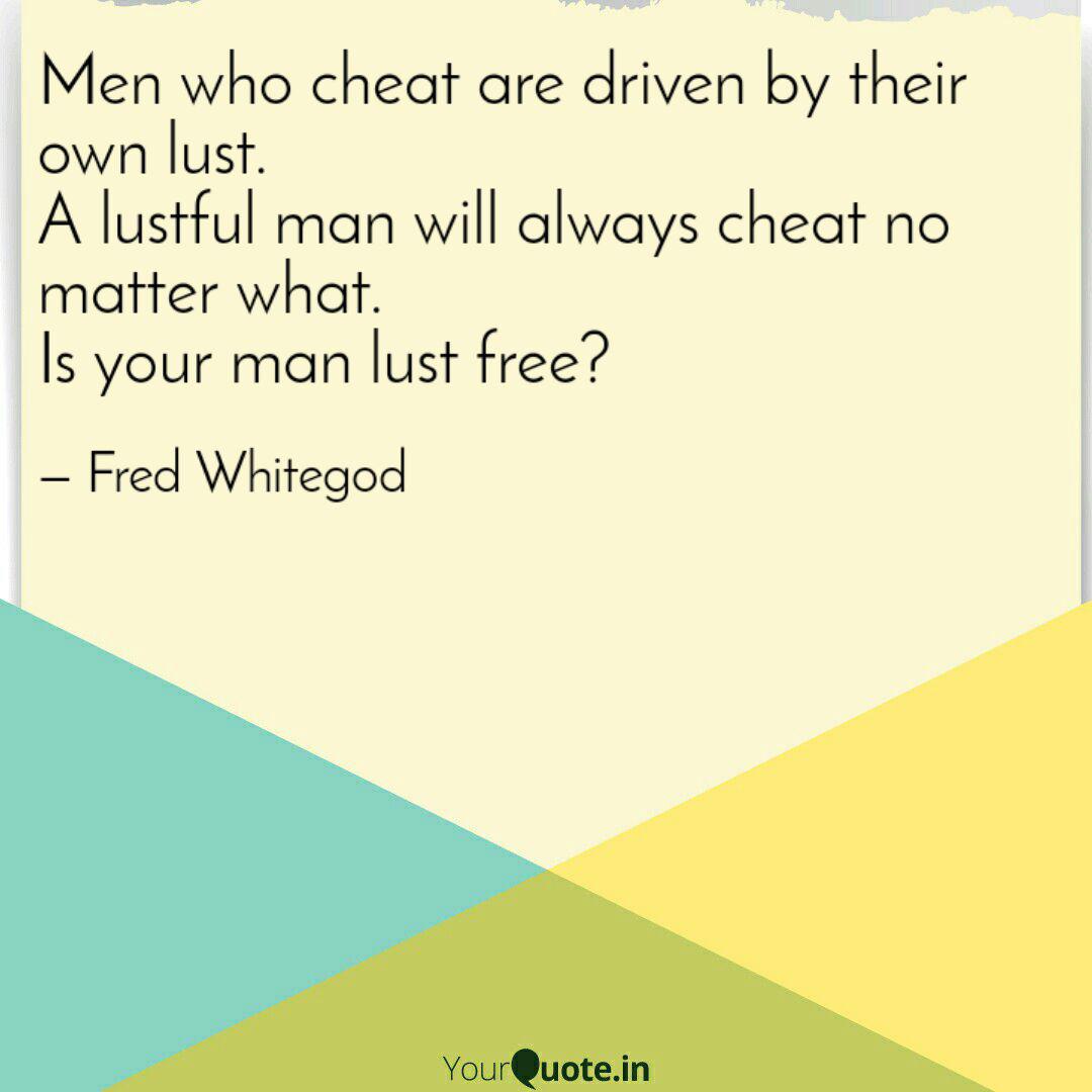 Men Who Cheat Are Driven Quotes Writings By Fred Whitegod Yourquote