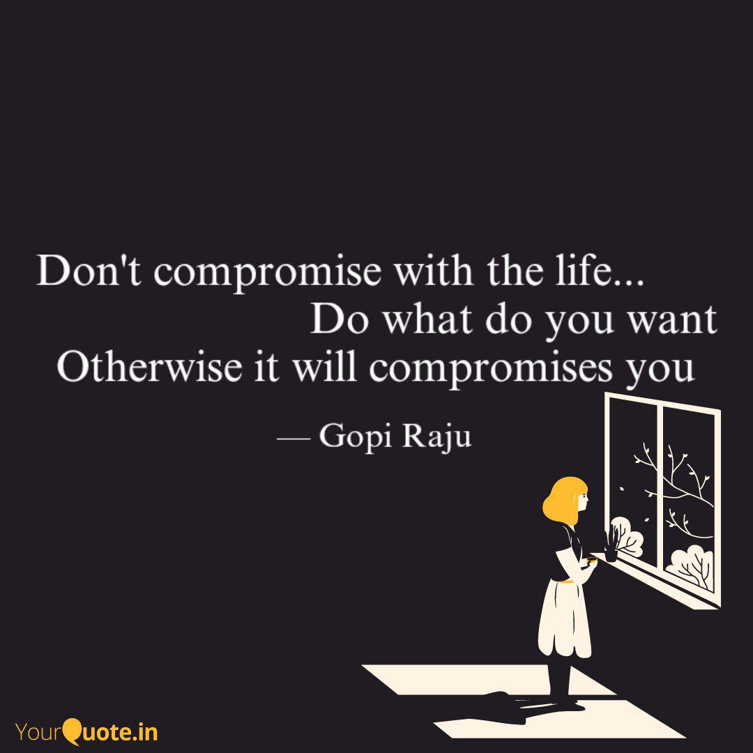 Don T Compromise With The Quotes Writings By Gopi Raju Yourquote No compromise with the main purpose, no peace till victory, no pact with unrepentant wrong. quotes writings by gopi raju yourquote
