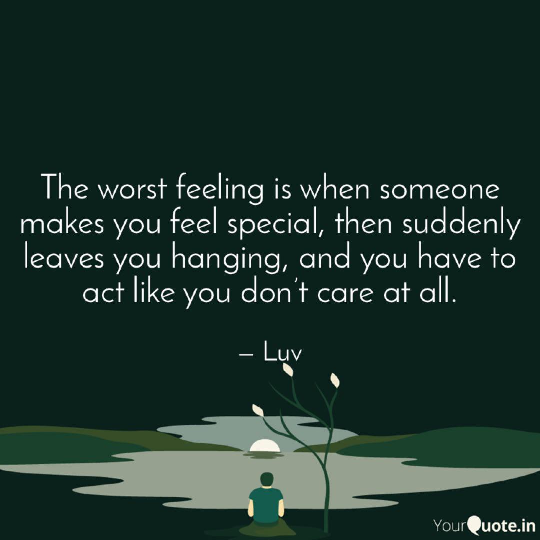 The Worst Feeling Is When Quotes Writings By Sahil Yourquote Would your life feel incomplete without them? the worst feeling is when quotes
