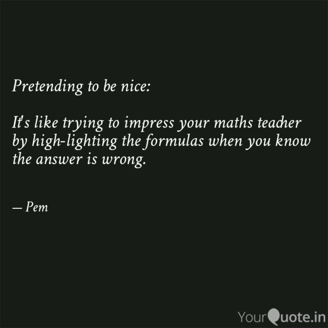 Pretending To Be Nice I Quotes Writings By Priyanka Eswarmoorthy Yourquote