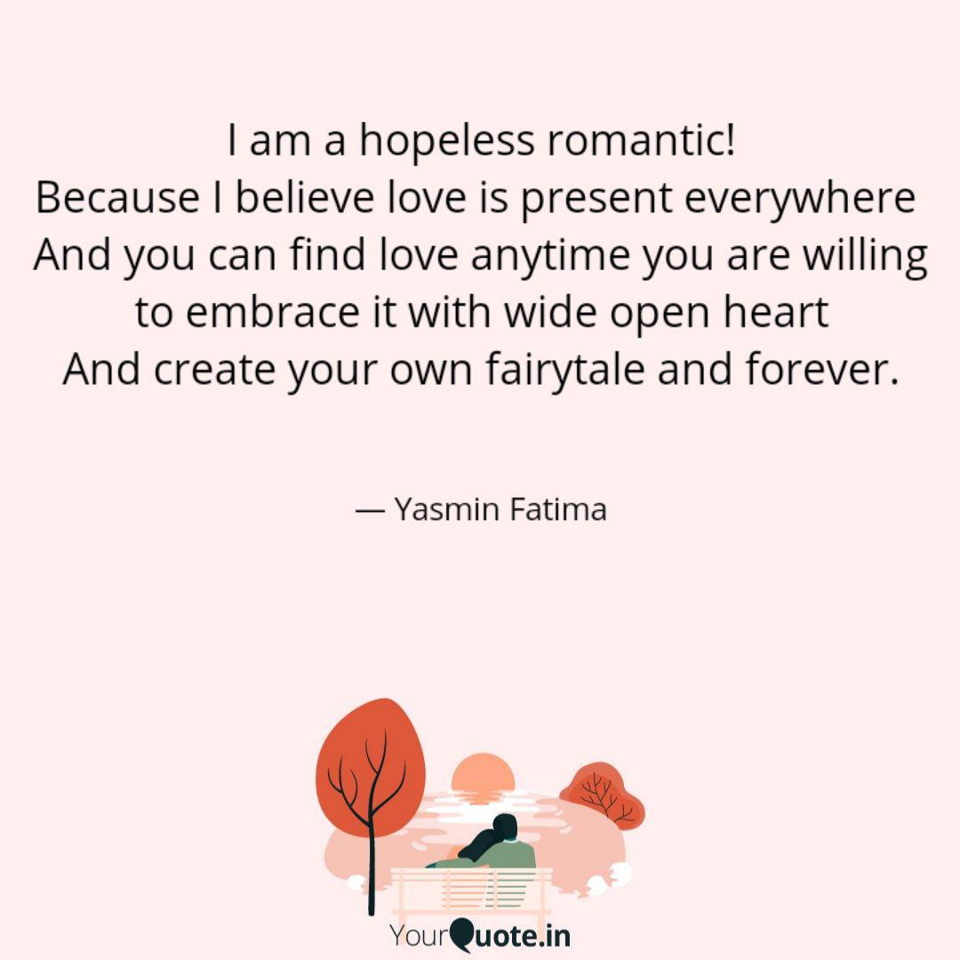 I Am A Hopeless Romantic Quotes Writings By Yasmin Fatima Yourquote