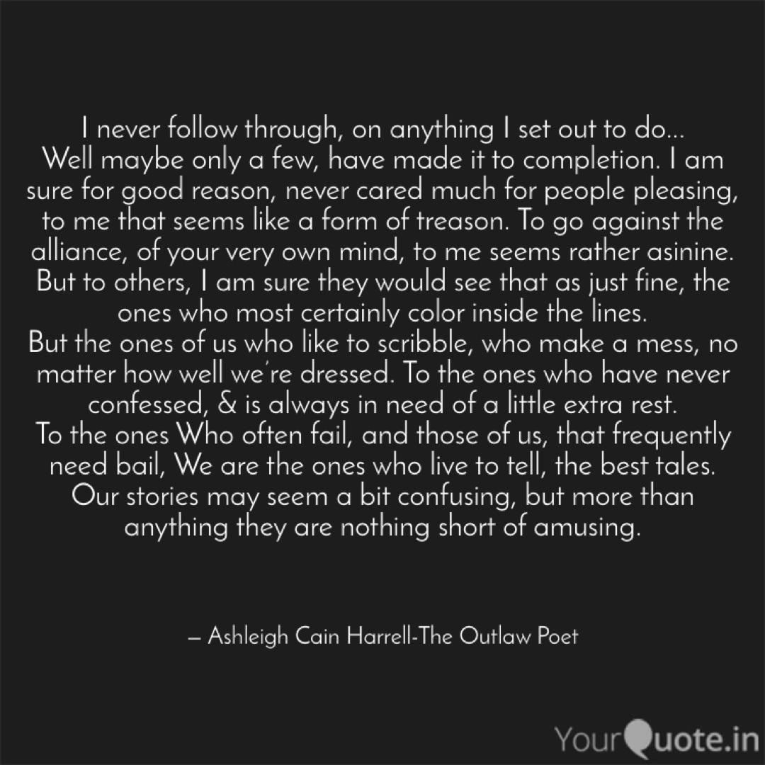 I Never Follow Through O Quotes Writings By Ashleigh Cain Harrell Yourquote