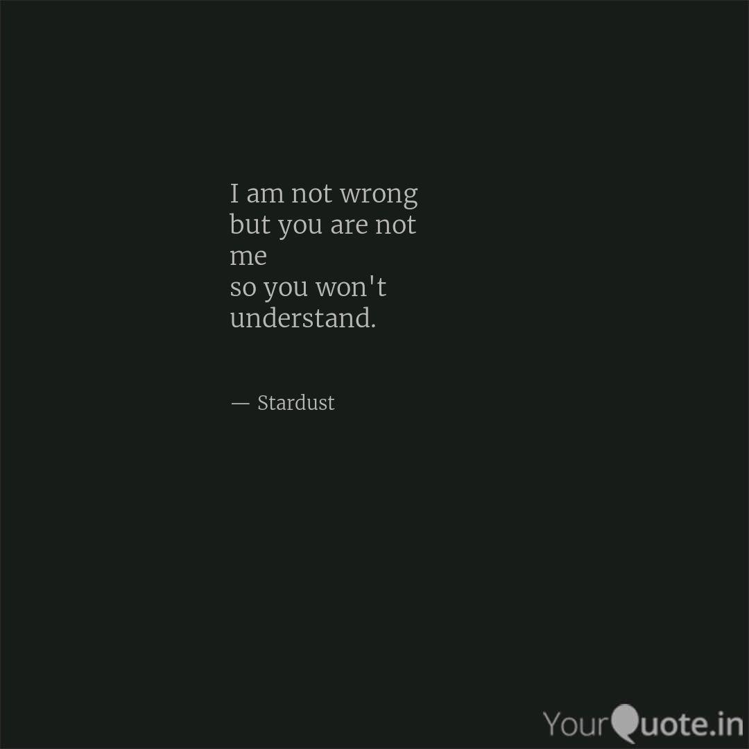 I Am Not Wrong But You Ar Quotes Writings By Aditi B Yourquote
