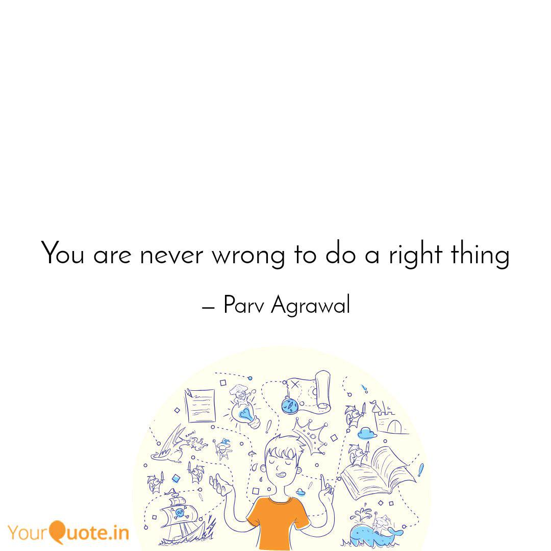 You Are Never Wrong To Do Quotes Writings By Parv Agrawal Yourquote