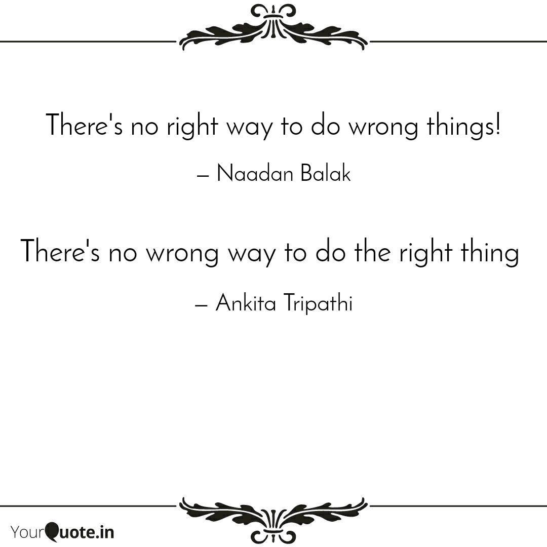 There S No Right Way To D Quotes Writings By Naadan Balak Yourquote