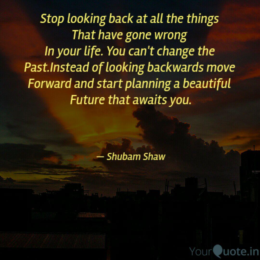 Stop Looking Back At All Quotes Writings By Shubam Shaw Yourquote