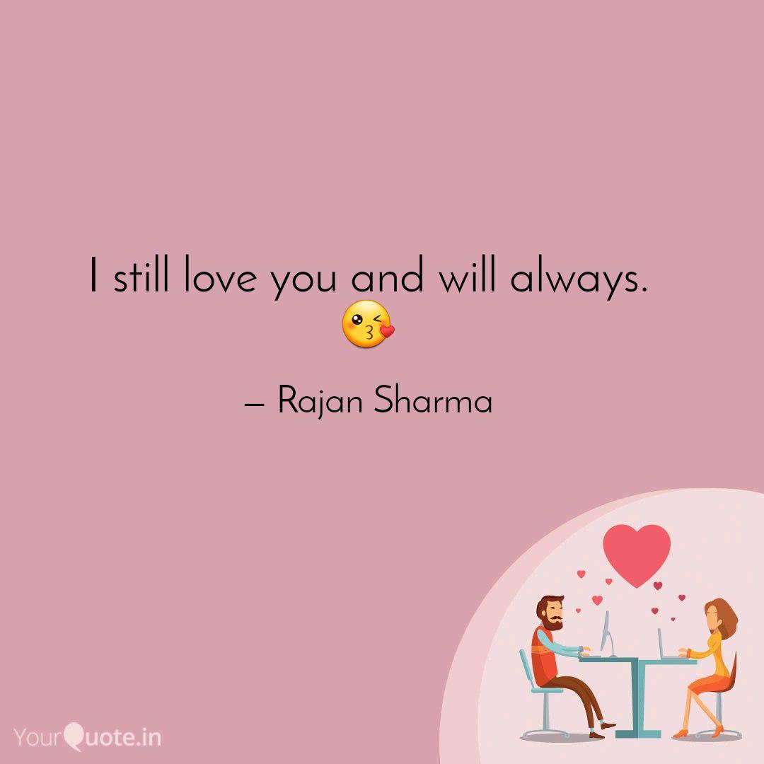 I Still Love You And Will Quotes Writings By Rajan Sharma Yourquote Find and share videos and images of jeon on we heart it. yourquote