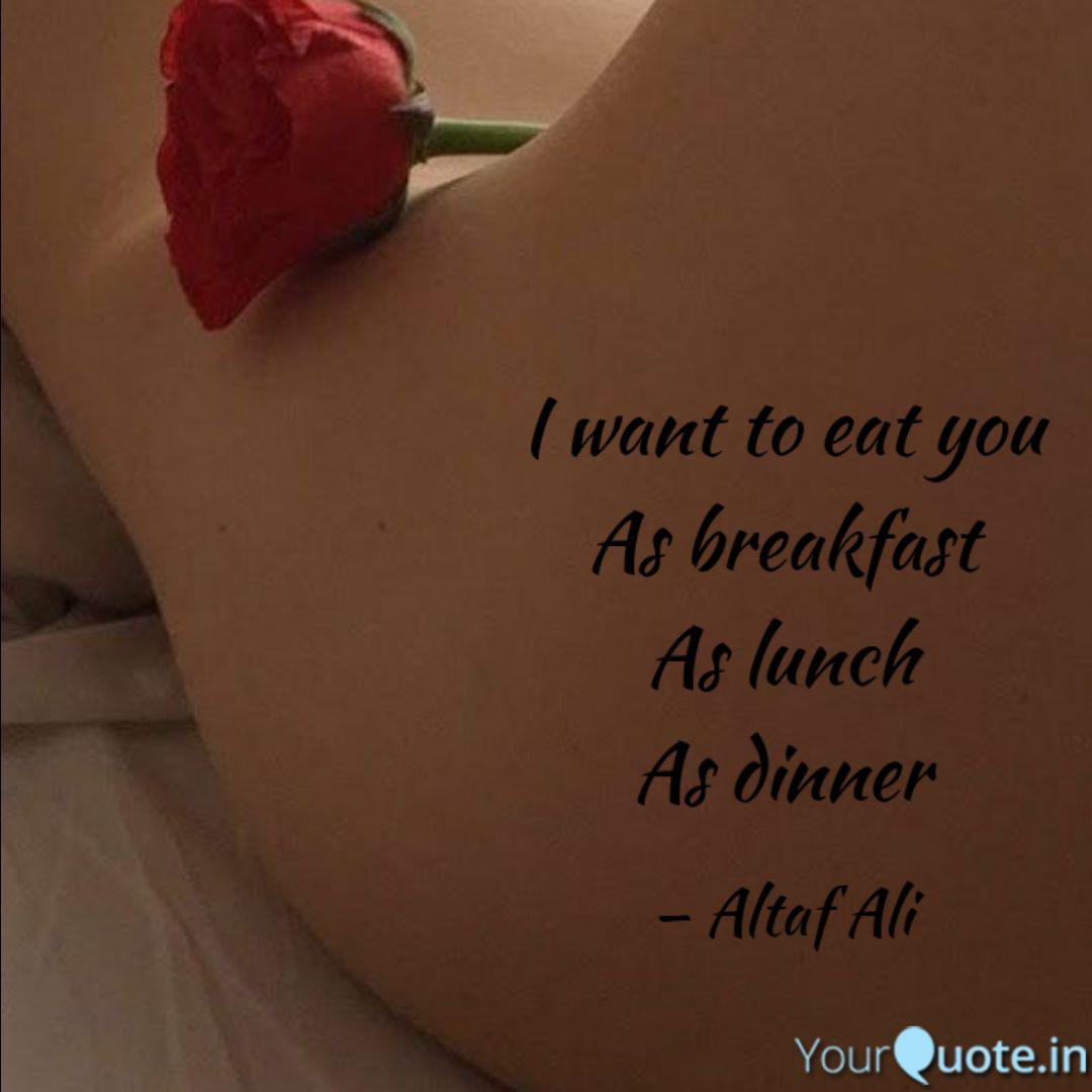 I Want To Eat You As Brea Quotes Writings By Altaf Ali Yourquote