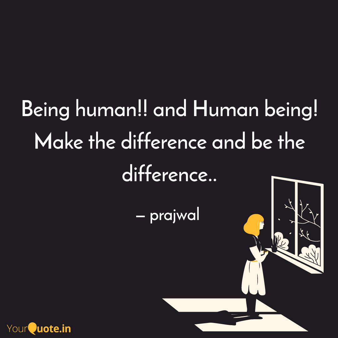 Being Human And Human B Quotes Writings By Prajwal Yourquote